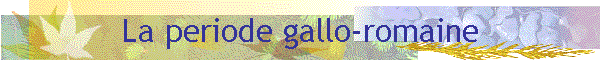 La periode gallo-romaine