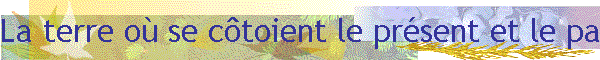 La terre o se ctoient le prsent et le pass